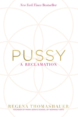 Pussy: A Reclamation by Thomashauer, Regena