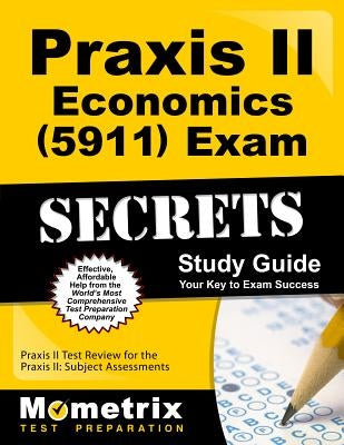 Praxis II Economics (5911) Exam Secrets Study Guide: Praxis II Test Review for the Praxis II: Subject Assessments Paperback Mometrix Media LLC