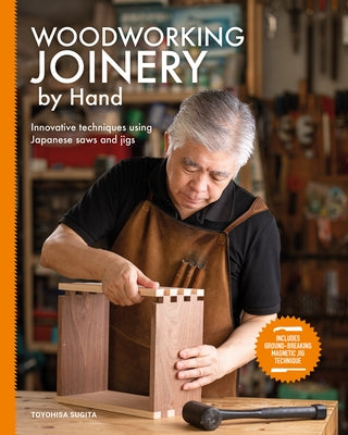 Woodworking Joinery by Hand: Innovative Techniques Using Japanese Saws and Jigs Paperback GMC Publications
