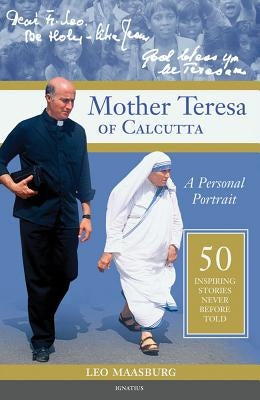 Mother Teresa of Calcutta: A Personal Portrait: 50 Inspiring Stories Never Before Told Ignatius Press