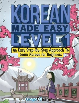 Korean Made Easy Level 1: An Easy Step-By-Step Approach To Learn Korean for Beginners (Textbook + Workbook Included) Paperback Lingo Mastery