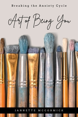 Art of Being You: Breaking the Anxiety Cycle Paperback Josephs Ministry LLC