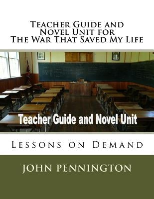 Teacher Guide and Novel Unit for The War That Saved My Life: Lessons on Demand Paperback Createspace Independent Publishing Platform