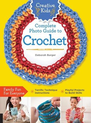 Creative Kids Complete Photo Guide to Crochet Paperback Quarry Books