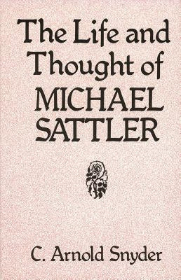 The Life and Thought of Michael Sattler Paperback Herald Press (VA)