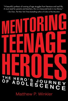 Mentoring Teenage Heroes: The Hero's Journey of Adolescence Paperback Woodhall Press