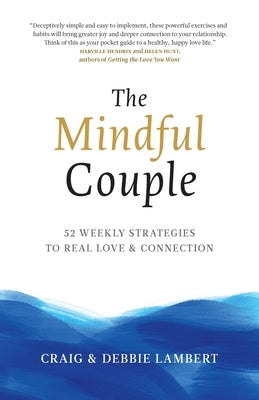 The Mindful Couple: 52 Weekly Strategies To Real Love and Connection Paperback Hawk Press