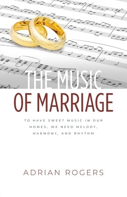 The Music of Marriage: To Have Sweet Music In Our Homes, We Need Melody, Harmony, and Rhythm Innovo Publishing LLC