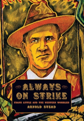 Always on Strike: Frank Little and the Western Wobblies Paperback Haymarket Books