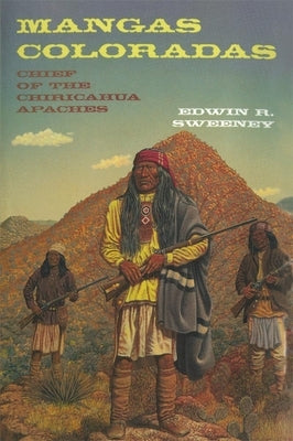 Mangas Coloradas, 231: Chief of the Chiricahua Apaches Paperback University of Oklahoma Press
