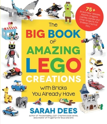 The Big Book of Amazing Lego Creations with Bricks You Already Have: 75+ Brand-New Vehicles, Robots, Dragons, Castles, Games and Other Projects for En Paperback Page Street Kids