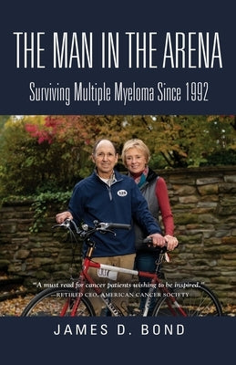 The Man in the Arena: Surviving Multiple Myeloma Since 1992 Paperback Booklocker.com