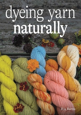 Dyeing Yarn Naturally Paperback Crowood Press (UK)