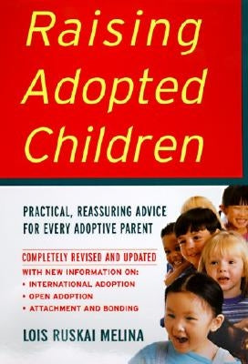 Raising Adopted Children, Revised Edition: Practical Reassuring Advice for Every Adoptive Parent Paperback William Morrow & Company