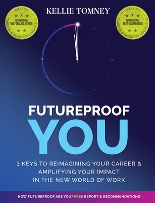Futureproof You: 3 Keys to Reimagining Your Career and Amplifying Your Impact In the New World of Work Paperback Grammar Factory Publishing