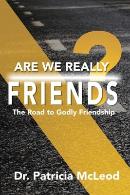 Are We Really Friends?: The Road to Godly Friendship! Paperback Xulon Press