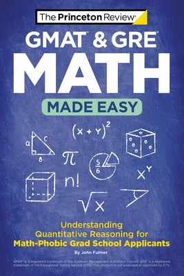 GMAT & GRE Math Made Easy: Understanding Quantitative Reasoning for Math-Phobic Grad School Applicants Paperback Princeton Review