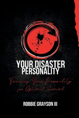Your Disaster Personality: Training Your Personality for Optimal Survival Paperback Traitmarker Books