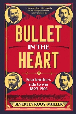BULLET IN THE HEART - Four Brothers ride to war 1899-1902 Paperback Jonathan Ball Publishers