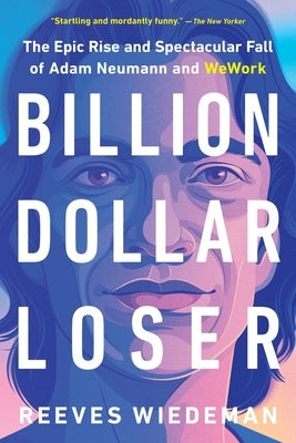 Billion Dollar Loser: The Epic Rise and Spectacular Fall of Adam Neumann and Wework Paperback Back Bay Books