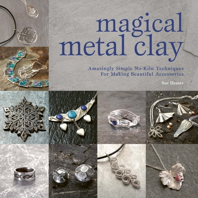 Magical Metal Clay: Amazingly Simple No-Kiln Techniques for Making Beautiful Accessories Paperback David & Charles