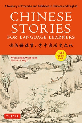Chinese Stories for Language Learners: A Treasury of Proverbs and Folktales in Bilingual Chinese and English (Free CD & Online Audio Recordings Includ Paperback Tuttle Publishing