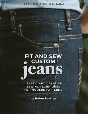 Fit and Sew Custom Jeans: Classic and Creative Sewing Techniques for Modern Patterns Paperback Palmer/Pletsch Publishing