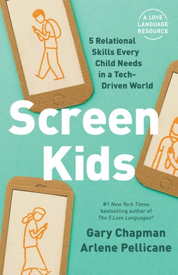 Screen Kids: 5 Relational Skills Every Child Needs in a Tech-Driven World Northfield Publishing