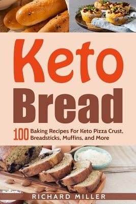 Keto Bread: 100 Baking Recipes For Keto Pizza Crust, Breadsticks, Muffins, and More Independently Published