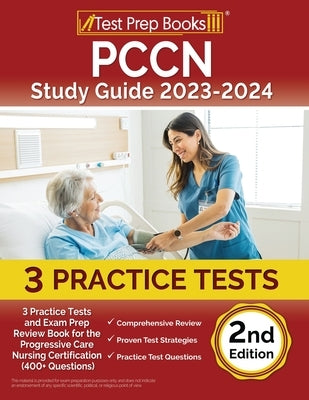 PCCN Study Guide 2023-2024: 3 Practice Tests and Exam Prep Review Book for the Progressive Care Nursing Certification (400+ Questions) [2nd Editio Paperback Test Prep Books