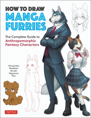 How to Draw Manga Furries: The Complete Guide to Anthropomorphic Fantasy Characters (750 Illustrations) Paperback Tuttle Publishing