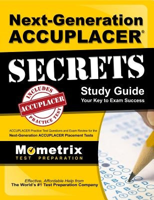 Next-Generation Accuplacer Secrets Study Guide: Accuplacer Practice Test Questions and Exam Review for the Next-Generation Accuplacer Placement Tests Paperback Mometrix Media LLC