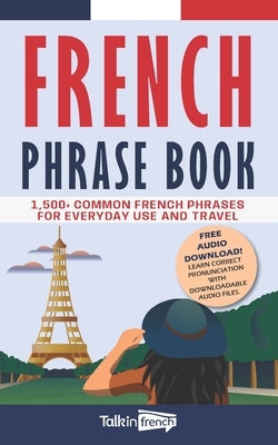 French Phrase Book: 1,500+ Common French Phrases for Everyday Use and Travel Paperback Independently Published