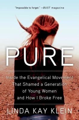 Pure: Inside the Evangelical Movement That Shamed a Generation of Young Women and How I Broke Free Atria Books