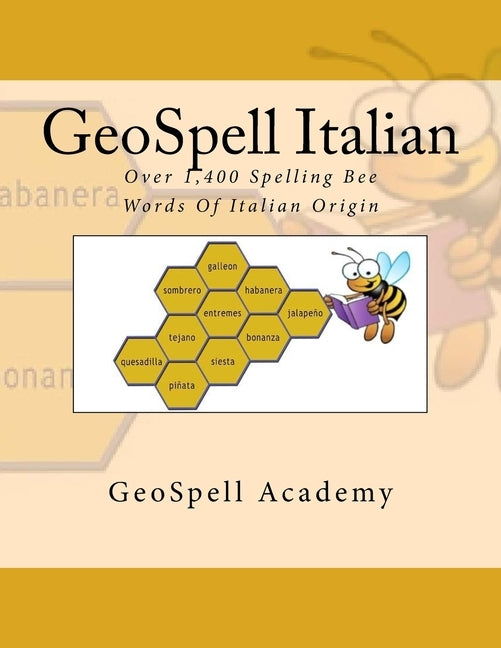 GeoSpell Italian: Spelling Bee Words: Over 1,400 Spelling Bee Words Of Italian Origin Paperback Createspace Independent Publishing Platform