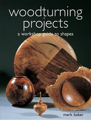 Woodturning Projects: A Workshop Guide to Shapes Paperback GMC Publications
