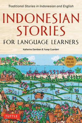 Indonesian Stories for Language Learners: Traditional Stories in Indonesian and English (Online Audio Included) Tuttle Publishing