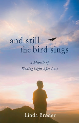 And Still the Bird Sings: A Memoir of Finding Light After Loss Paperback She Writes Press