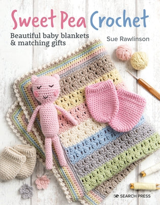 Sweet Pea Crochet: 20 Beautiful Baby Blankets & Matching Gifts Paperback Search Press