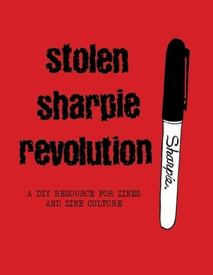 Stolen Sharpie Revolution: A DIY Zine Resource Paperback Silver Sprocket