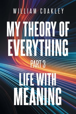 My Theory of Everything: Part 3: Life with Meaning Paperback Newman Springs