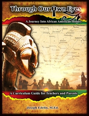Through Our Own Eyes: A Journey Into African American History Paperback Project Ujima, LLC