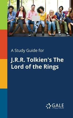 A Study Guide for J.R.R. Tolkien's The Lord of the Rings Paperback Gale, Study Guides