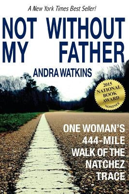 Not Without My Father: One Woman's 444-Mile Walk of the Natchez Trace Paperback Word Hermit Press LLC