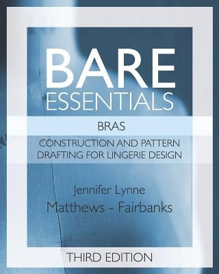 Bare Essentials: Bras - Third Edition: Construction and Pattern Design for Lingerie Design Paperback Independently Published