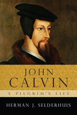 John Calvin: A Pilgrim's Life Paperback IVP Academic