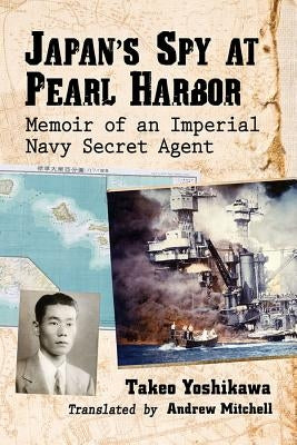 Japan's Spy at Pearl Harbor: Memoir of an Imperial Navy Secret Agent Paperback McFarland and Company, Inc.
