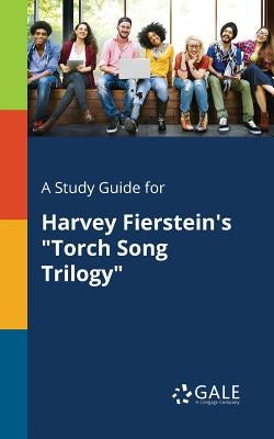 A Study Guide for Harvey Fierstein's "Torch Song Trilogy" Paperback Gale, Study Guides