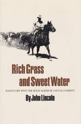 Rich Grass and Sweet Water: Ranch Life with the Koch Matador Cattle Company Paperback Texas A&M University Press