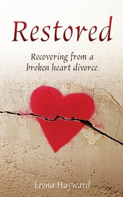 Restored: Recovering from a broken heart divorce Paperback Xulon Press
